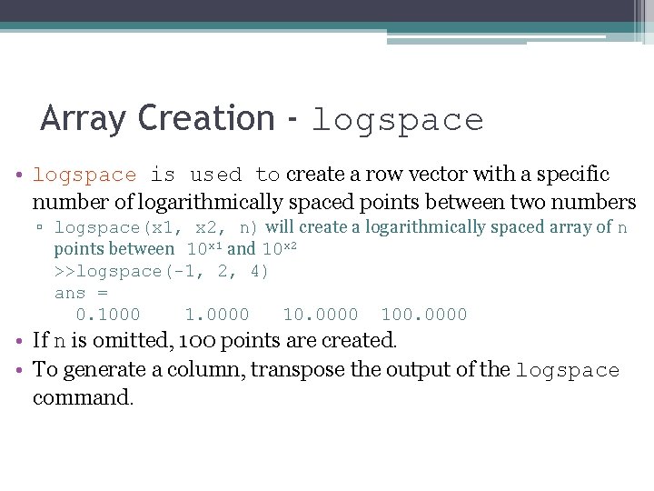 Array Creation - logspace • logspace is used to create a row vector with