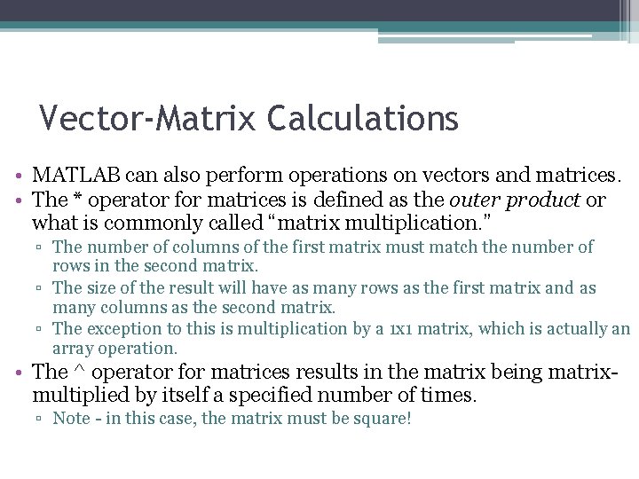 Vector-Matrix Calculations • MATLAB can also perform operations on vectors and matrices. • The