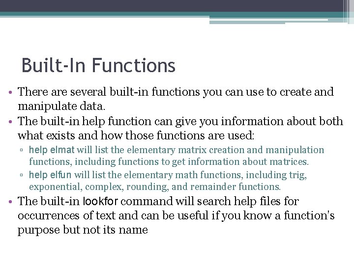 Built-In Functions • There are several built-in functions you can use to create and