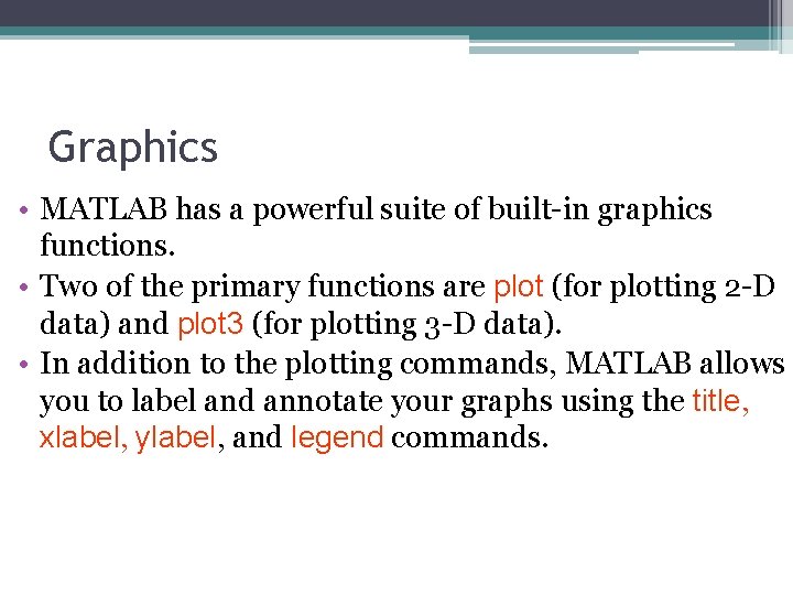 Graphics • MATLAB has a powerful suite of built-in graphics functions. • Two of