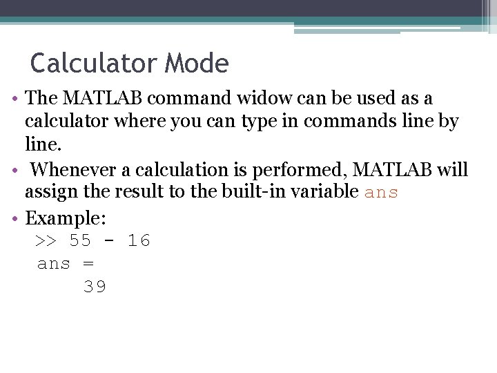 Calculator Mode • The MATLAB command widow can be used as a calculator where
