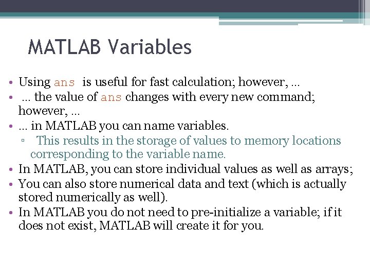 MATLAB Variables • Using ans is useful for fast calculation; however, … • …