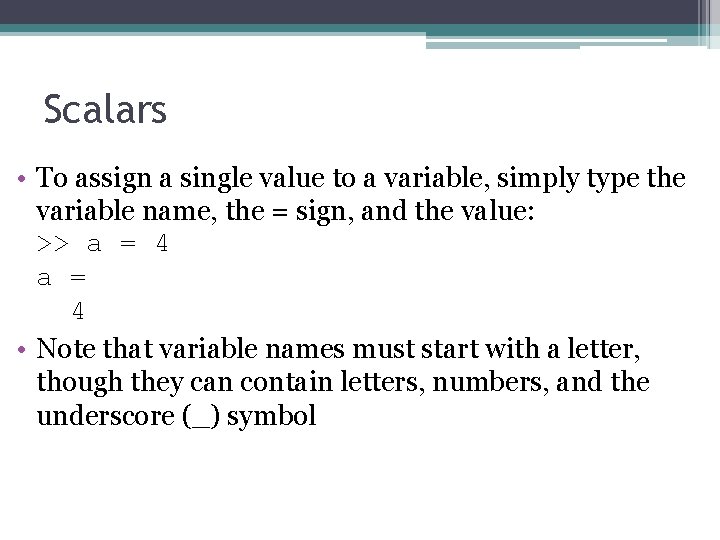 Scalars • To assign a single value to a variable, simply type the variable