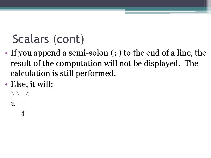Scalars (cont) • If you append a semi-solon (; ) to the end of