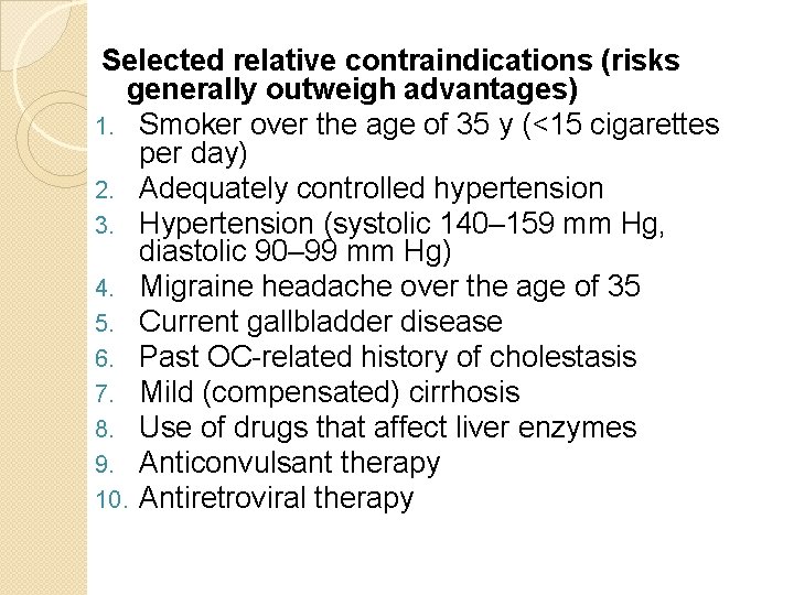 Selected relative contraindications (risks generally outweigh advantages) 1. Smoker over the age of 35