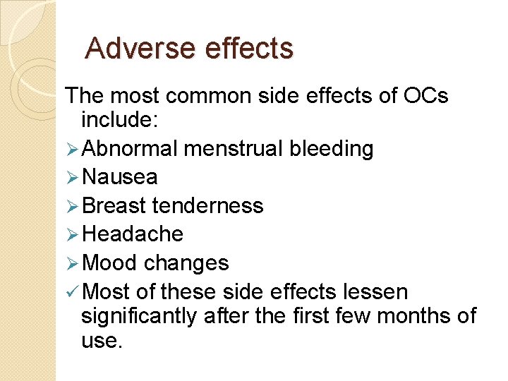Adverse effects The most common side effects of OCs include: Ø Abnormal menstrual bleeding