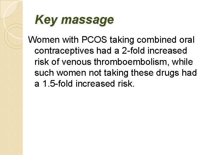 Key massage Women with PCOS taking combined oral contraceptives had a 2 -fold increased