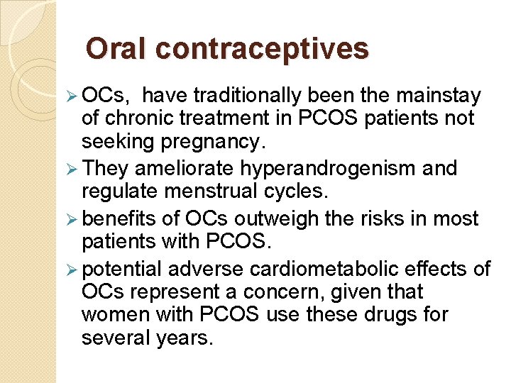 Oral contraceptives Ø OCs, have traditionally been the mainstay of chronic treatment in PCOS