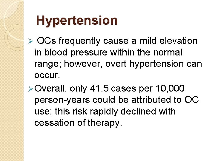Hypertension Ø OCs frequently cause a mild elevation in blood pressure within the normal