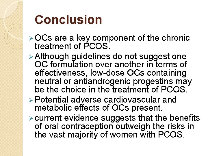 Conclusion Ø OCs are a key component of the chronic treatment of PCOS. Ø