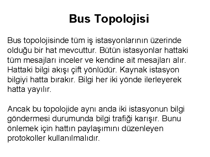 Bus Topolojisi Bus topolojisinde tüm iş istasyonlarının üzerinde olduğu bir hat mevcuttur. Bütün istasyonlar