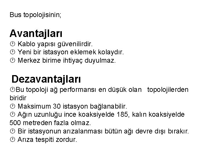 Bus topolojisinin; Avantajları Kablo yapısı güvenilirdir. Yeni bir istasyon eklemek kolaydır. Merkez birime ihtiyaç