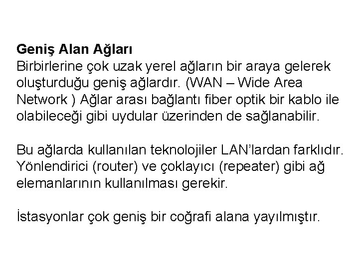 Geniş Alan Ağları Birbirlerine çok uzak yerel ağların bir araya gelerek oluşturduğu geniş ağlardır.