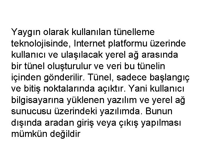 Yaygın olarak kullanılan tünelleme teknolojisinde, Internet platformu üzerinde kullanıcı ve ulaşılacak yerel ağ arasında