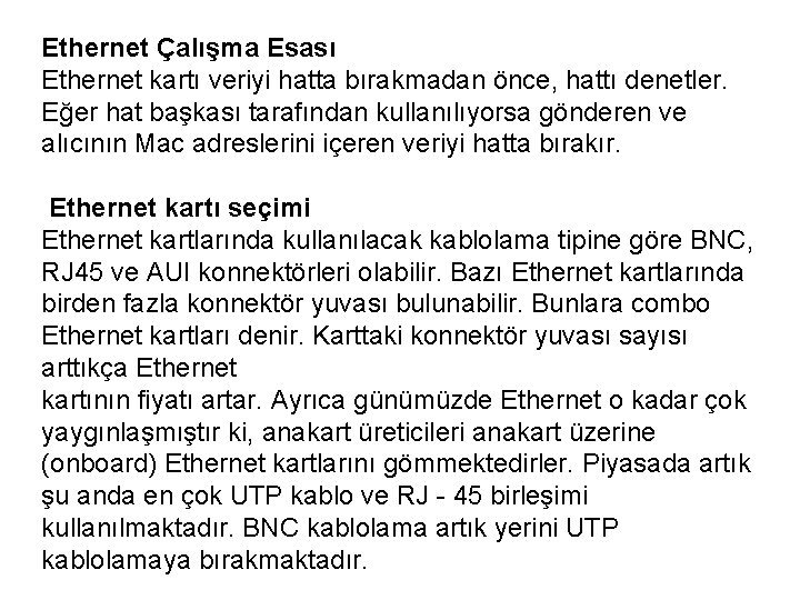 Ethernet Çalışma Esası Ethernet kartı veriyi hatta bırakmadan önce, hattı denetler. Eğer hat başkası