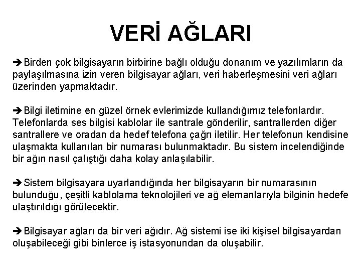 VERİ AĞLARI Birden çok bilgisayarın birbirine bağlı olduğu donanım ve yazılımların da paylaşılmasına izin