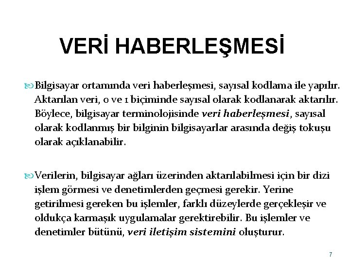 VERİ HABERLEŞMESİ Bilgisayar ortamında veri haberleşmesi, sayısal kodlama ile yapılır. Aktarılan veri, 0 ve