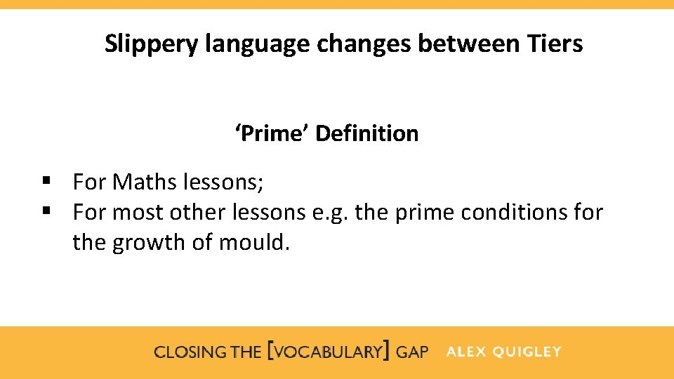 Slippery language changes between Tiers ‘Prime’ Definition § For Maths lessons; § For most