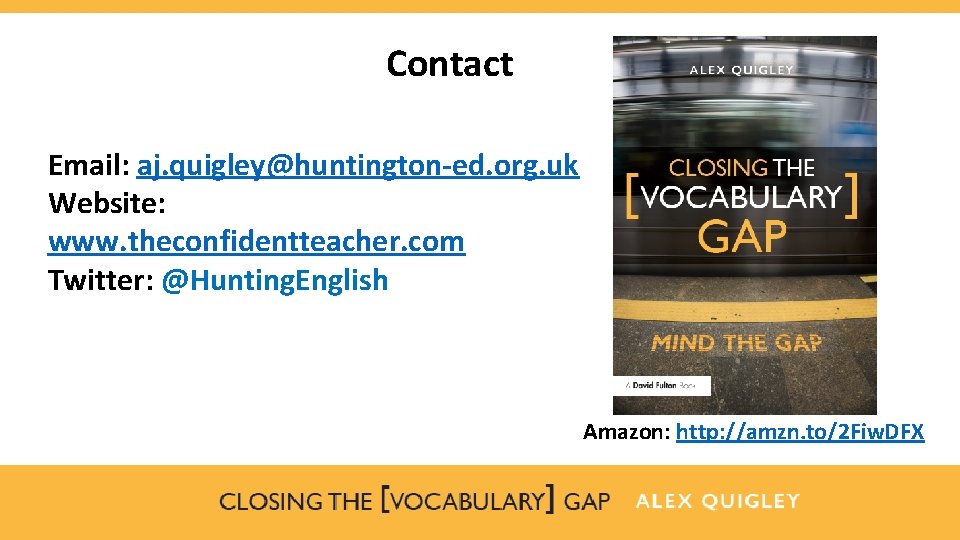 Contact Email: aj. quigley@huntington-ed. org. uk Website: www. theconfidentteacher. com Twitter: @Hunting. English Amazon: