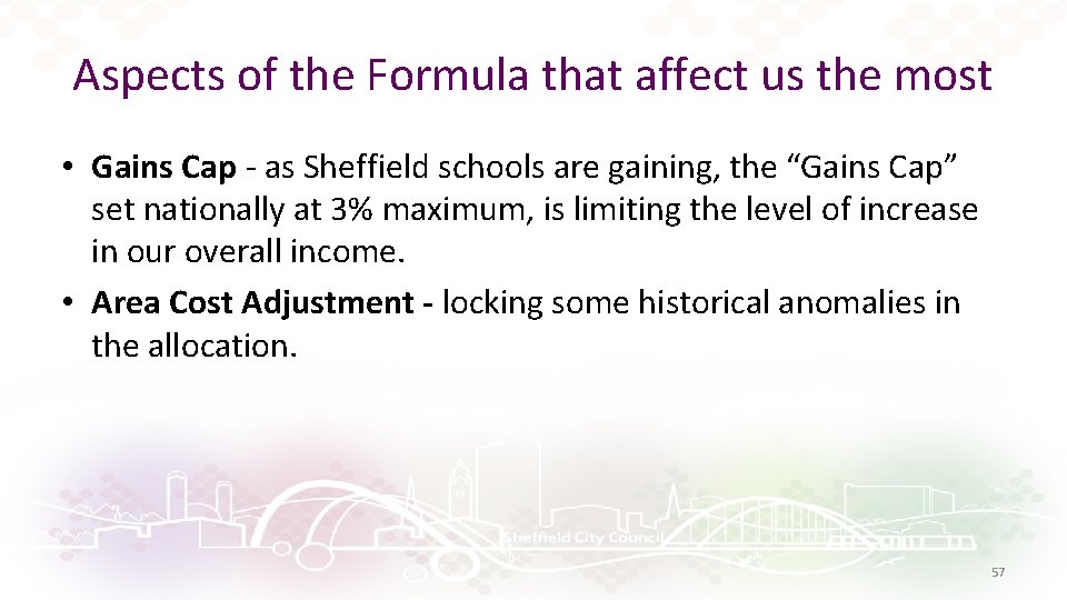 Aspects of the Formula that affect us the most • Gains Cap - as