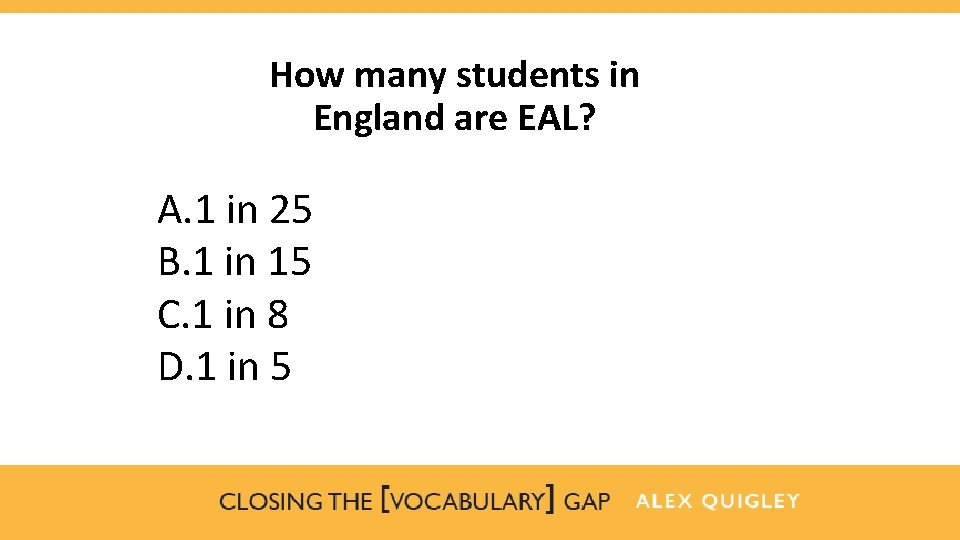 How many students in England are EAL? A. 1 in 25 B. 1 in
