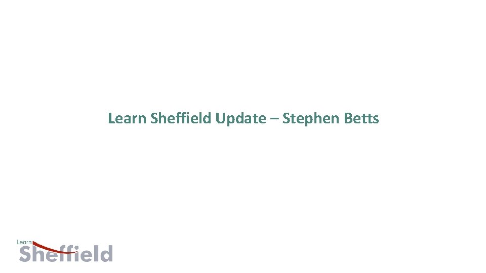 Learn Sheffield Update – Stephen Betts 