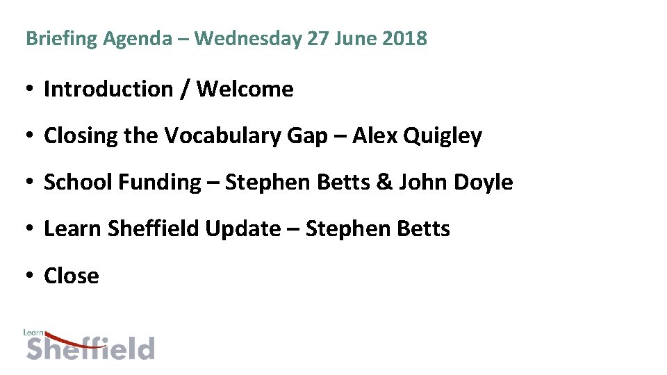 Briefing Agenda – Wednesday 27 June 2018 • Introduction / Welcome • Closing the