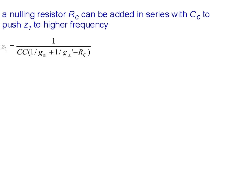 a nulling resistor RC can be added in series with CC to push z