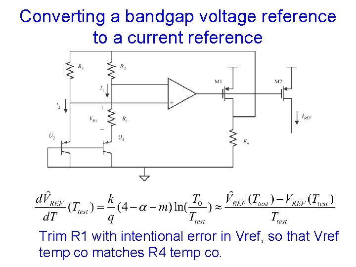 Converting a bandgap voltage reference to a current reference Trim R 1 with intentional