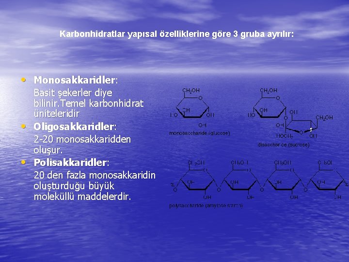 Karbonhidratlar yapısal özelliklerine göre 3 gruba ayrılır: • Monosakkaridler: • • Basit şekerler diye