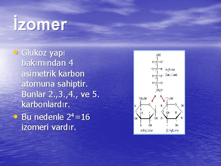 İzomer • Glukoz yapı • bakımından 4 asimetrik karbon atomuna sahiptir. Bunlar 2. ,