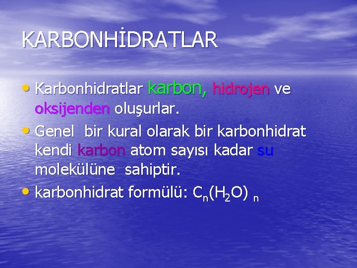 KARBONHİDRATLAR • Karbonhidratlar karbon, hidrojen ve oksijenden oluşurlar. • Genel bir kural olarak bir
