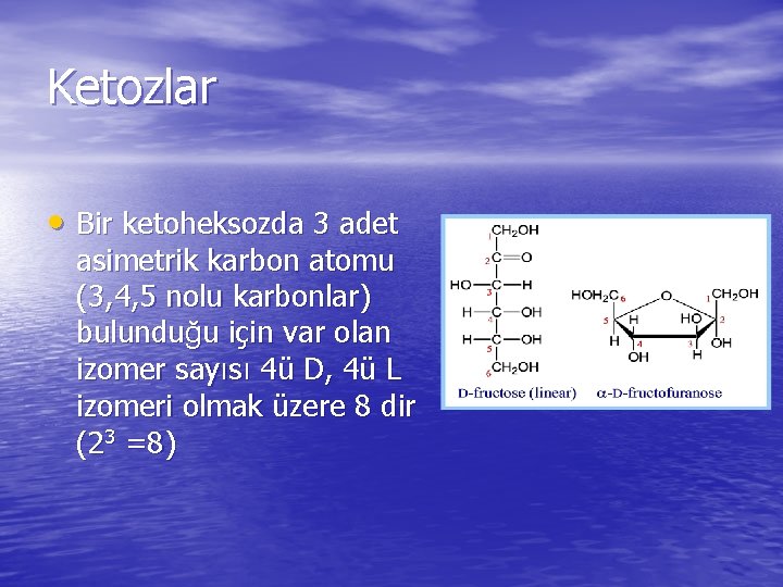 Ketozlar • Bir ketoheksozda 3 adet asimetrik karbon atomu (3, 4, 5 nolu karbonlar)