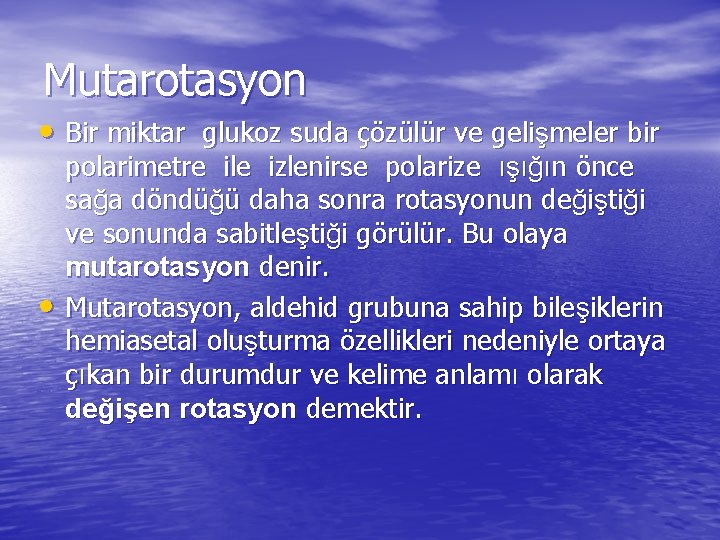 Mutarotasyon • Bir miktar glukoz suda çözülür ve gelişmeler bir • polarimetre ile izlenirse