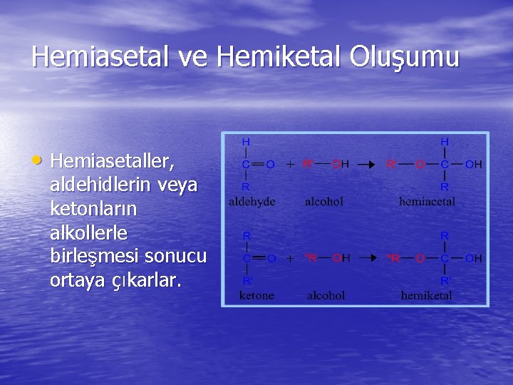 Hemiasetal ve Hemiketal Oluşumu • Hemiasetaller, aldehidlerin veya ketonların alkollerle birleşmesi sonucu ortaya çıkarlar.