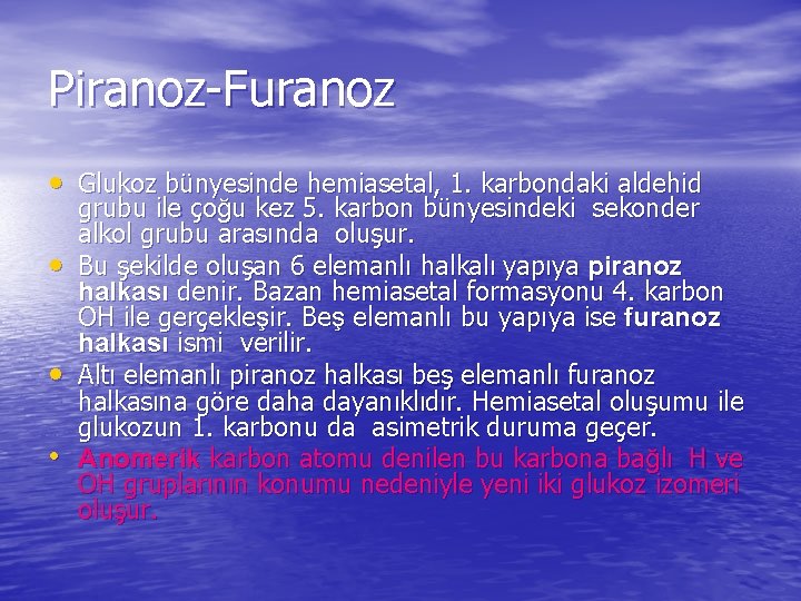 Piranoz-Furanoz • Glukoz bünyesinde hemiasetal, 1. karbondaki aldehid • • • grubu ile çoğu