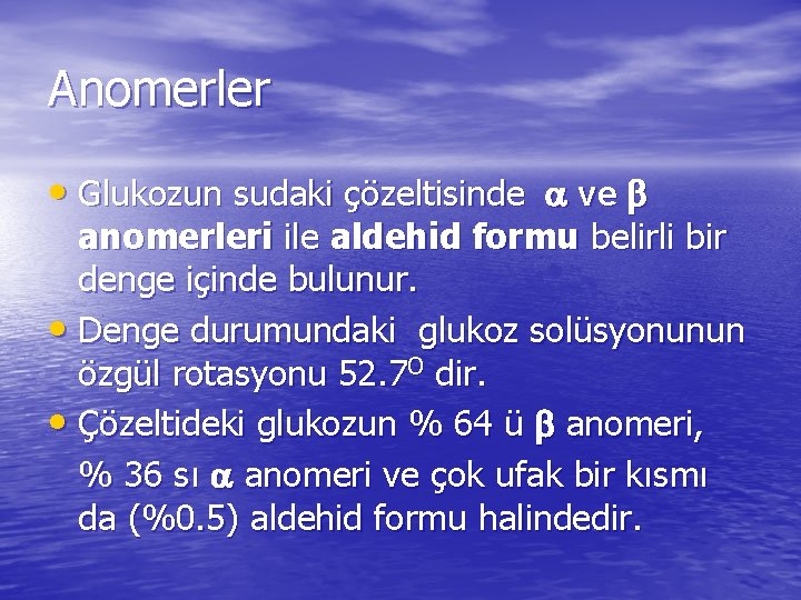 Anomerler • Glukozun sudaki çözeltisinde ve anomerleri ile aldehid formu belirli bir denge içinde