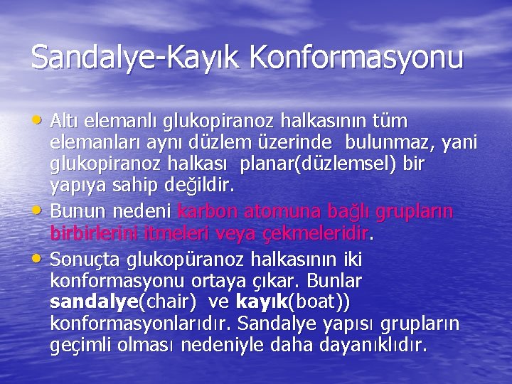 Sandalye-Kayık Konformasyonu • Altı elemanlı glukopiranoz halkasının tüm • • elemanları aynı düzlem üzerinde