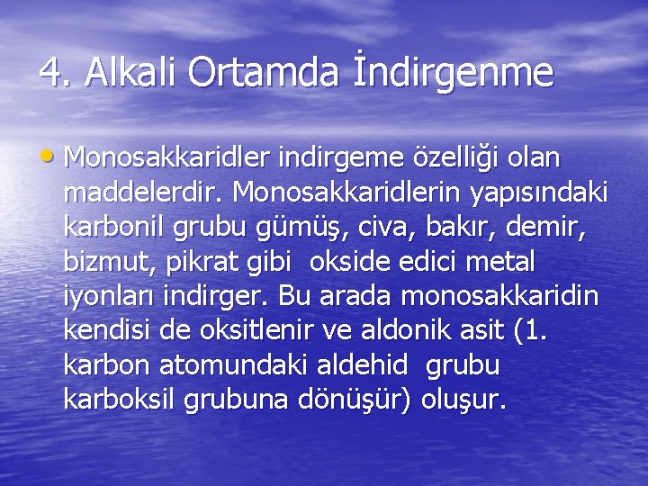 4. Alkali Ortamda İndirgenme • Monosakkaridler indirgeme özelliği olan maddelerdir. Monosakkaridlerin yapısındaki karbonil grubu