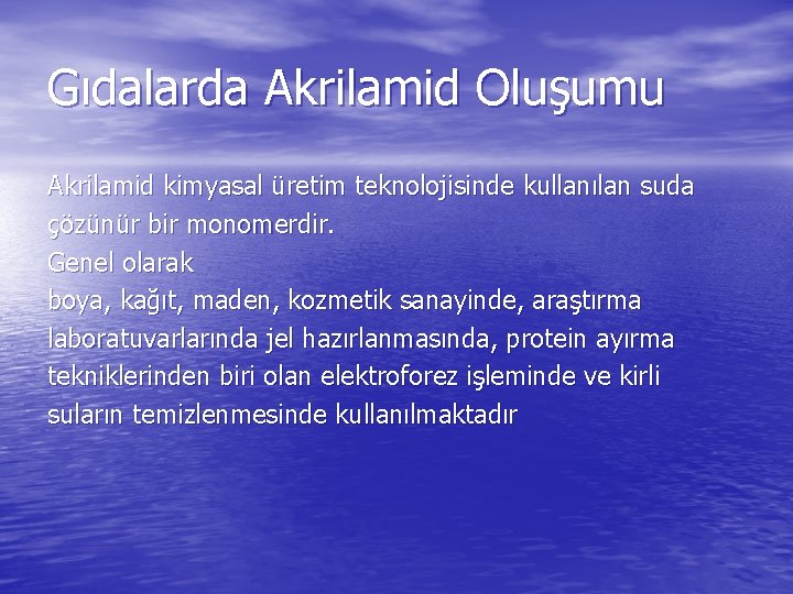 Gıdalarda Akrilamid Oluşumu Akrilamid kimyasal üretim teknolojisinde kullanılan suda çözünür bir monomerdir. Genel olarak