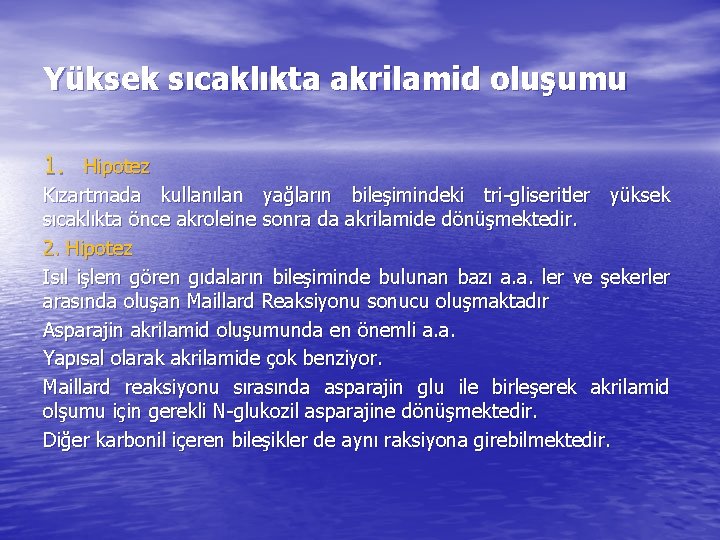 Yüksek sıcaklıkta akrilamid oluşumu 1. Hipotez Kızartmada kullanılan yağların bileşimindeki tri-gliseritler yüksek sıcaklıkta önce