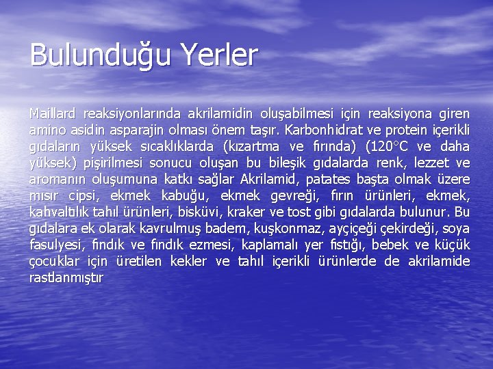 Bulunduğu Yerler Maillard reaksiyonlarında akrilamidin oluşabilmesi için reaksiyona giren amino asidin asparajin olması önem