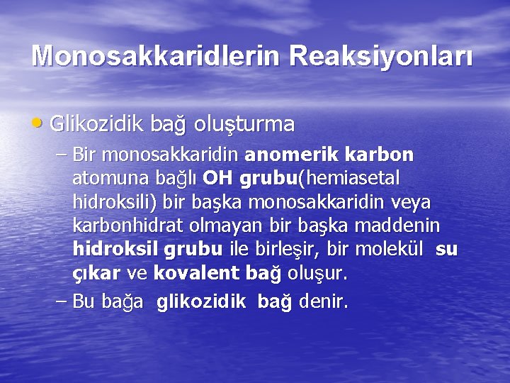 Monosakkaridlerin Reaksiyonları • Glikozidik bağ oluşturma – Bir monosakkaridin anomerik karbon atomuna bağlı OH