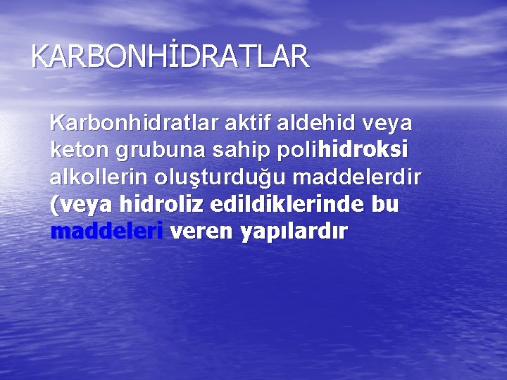 KARBONHİDRATLAR Karbonhidratlar aktif aldehid veya keton grubuna sahip polihidroksi alkollerin oluşturduğu maddelerdir (veya hidroliz