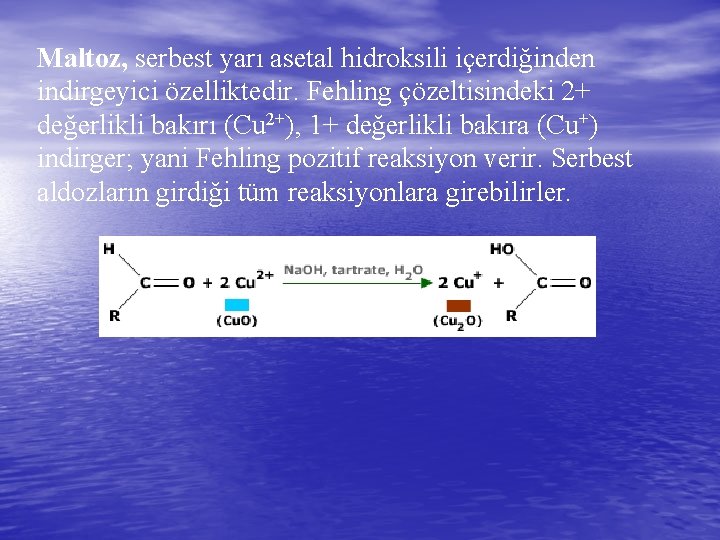 Maltoz, serbest yarı asetal hidroksili içerdiğinden indirgeyici özelliktedir. Fehling çözeltisindeki 2+ değerlikli bakırı (Cu