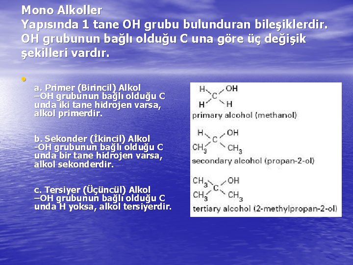 Mono Alkoller Yapısında 1 tane OH grubu bulunduran bileşiklerdir. OH grubunun bağlı olduğu C