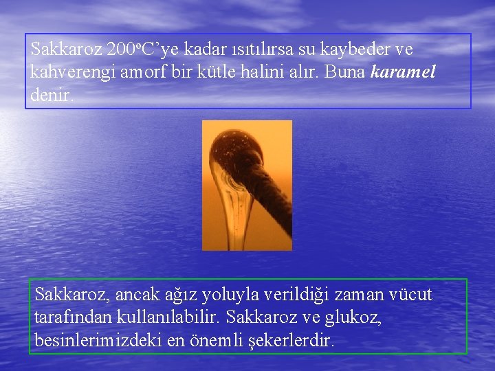 Sakkaroz 200 o. C’ye kadar ısıtılırsa su kaybeder ve kahverengi amorf bir kütle halini