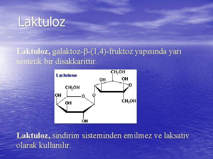 Laktuloz, galaktoz- -(1, 4)-fruktoz yapısında yarı sentetik bir disakkarittir. Laktuloz, sindirim sisteminden emilmez ve