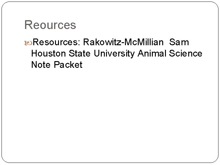 Reources Resources: Rakowitz-Mc. Millian Sam Houston State University Animal Science Note Packet 