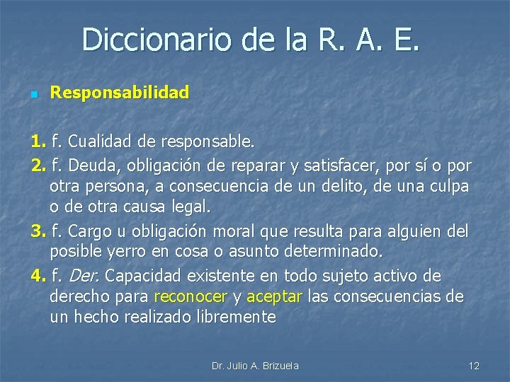 Diccionario de la R. A. E. n Responsabilidad 1. f. Cualidad de responsable. 2.